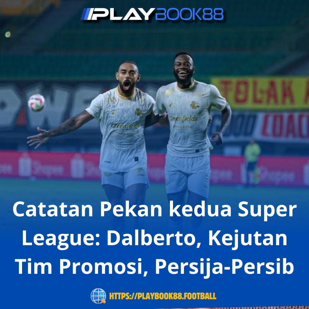Catatan Pekan Kedua Super League 2025/26: Dalberto Puncaki Top Skor, Tim Promosi Bikin Kejutan, Persija Sempurna, Persib Menggigit Debut
